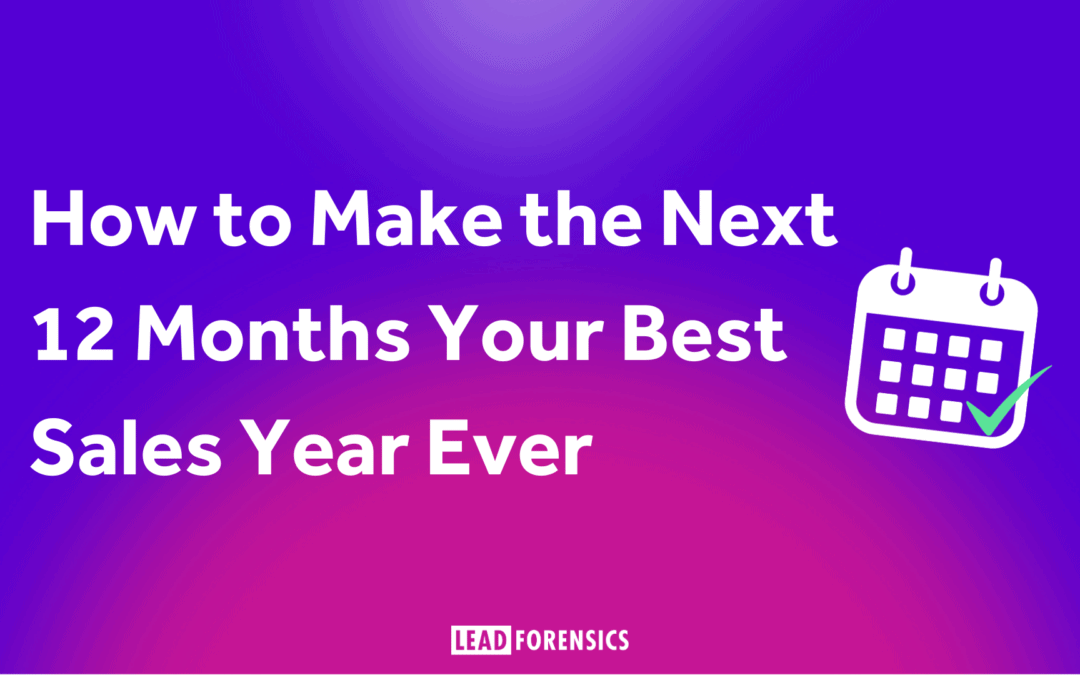 How to Make the Next 12 Months Your Best Sales Year Ever