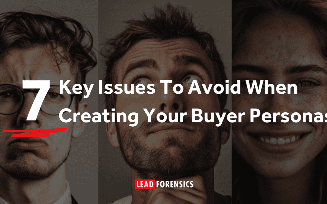 7 Key Issues To Avoid When Creating Your Buyer Personas