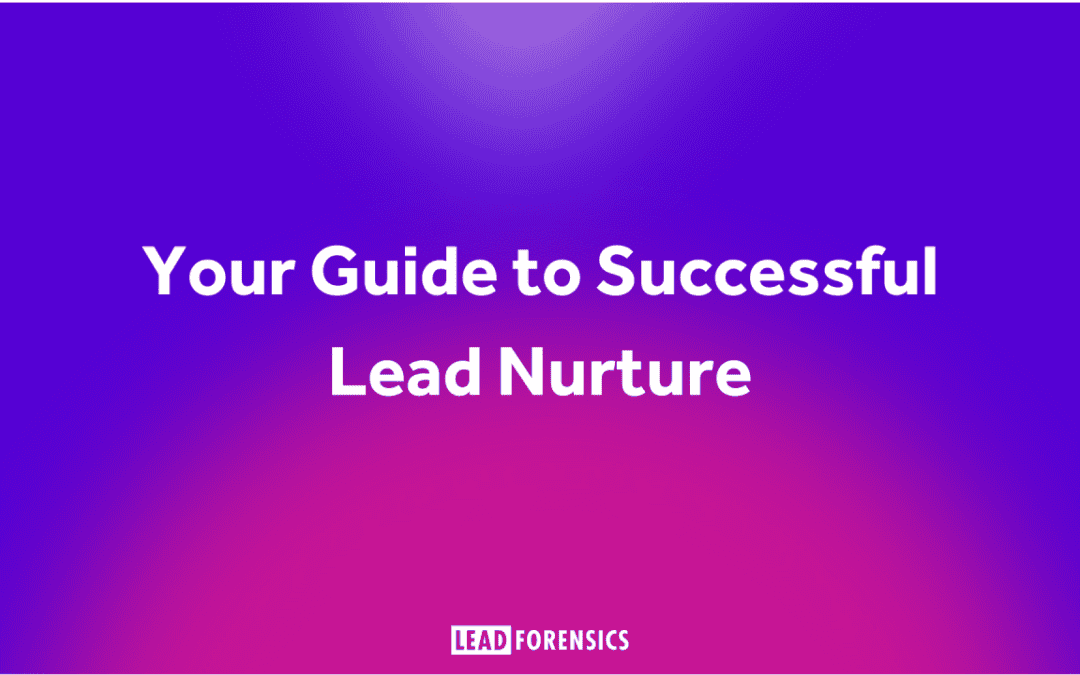 Your Guide to Successful Lead Nurture