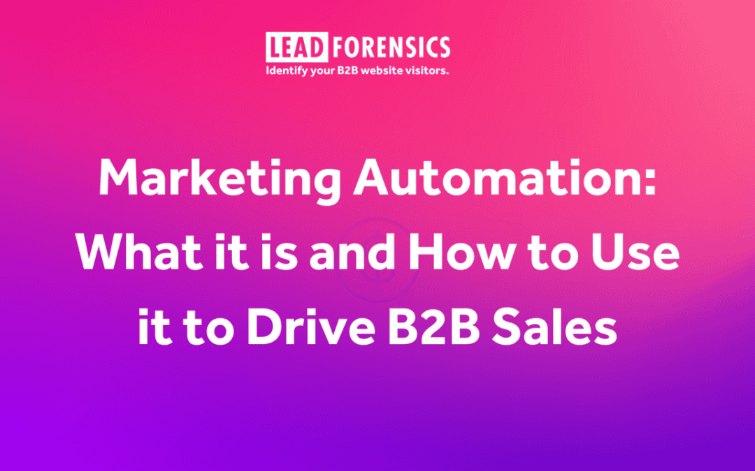 Marketing Automation: What it is and How to Use it to Drive B2B Sales