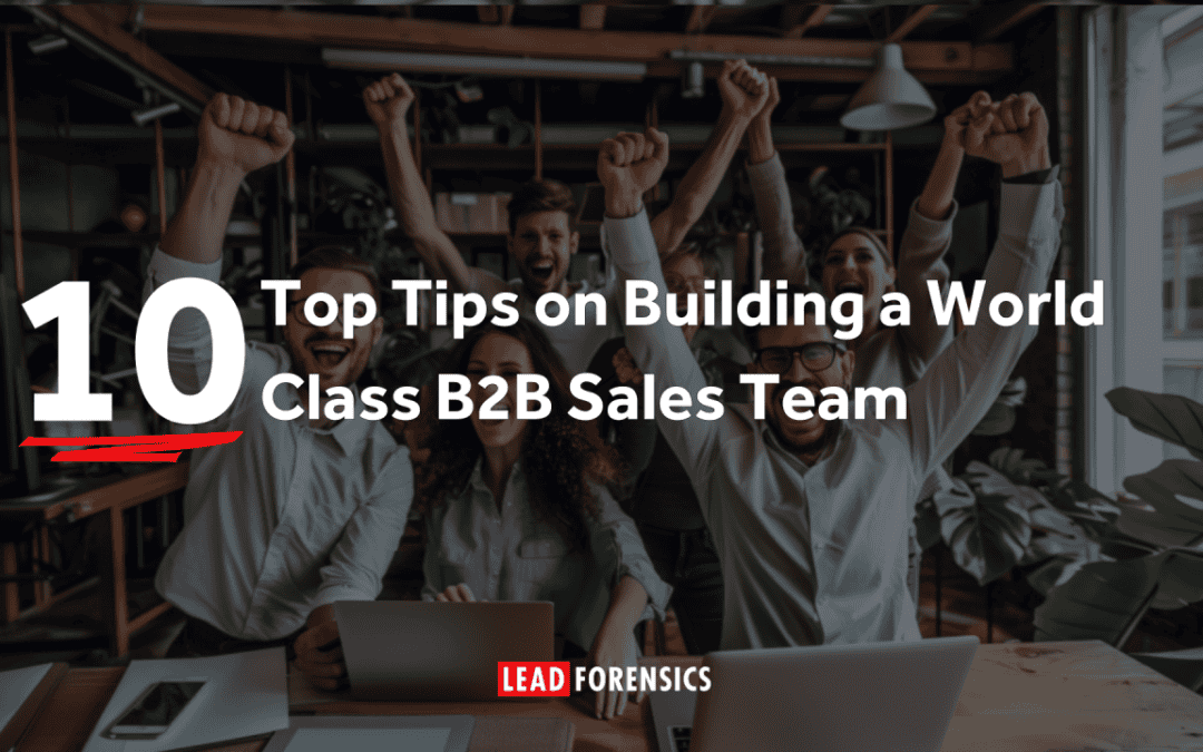 10 Top Tips for Building a World-Class B2B Sales Team