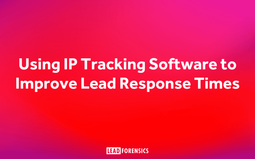 Using IP Tracking Software to Improve Lead Response Times