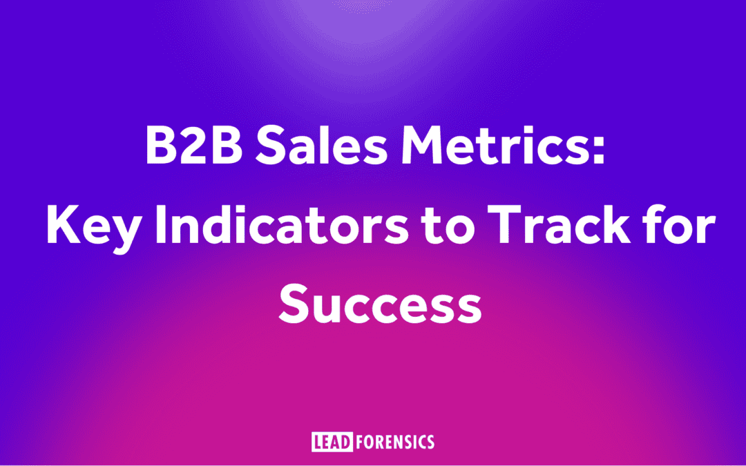B2B Sales Metrics: Key Indicators to Track for Success