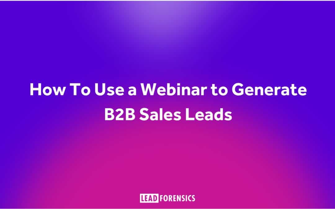 B2B Sales: Using Webinars to Generate Leads