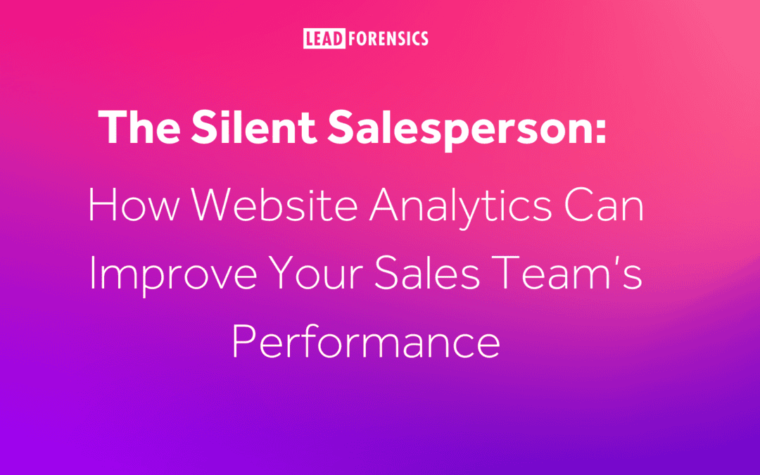 The Silent Salesperson: How Website Analytics Can Improve Your Sales Team’s Performance