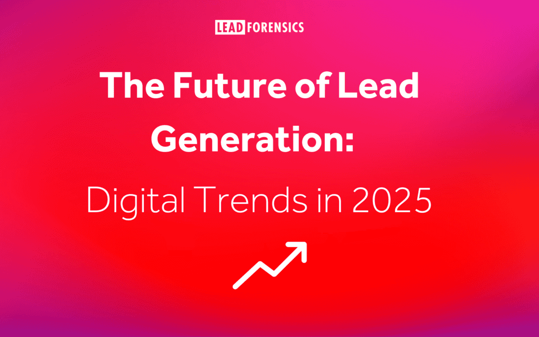 The Future of Lead Generation: Digital Trends in 2025