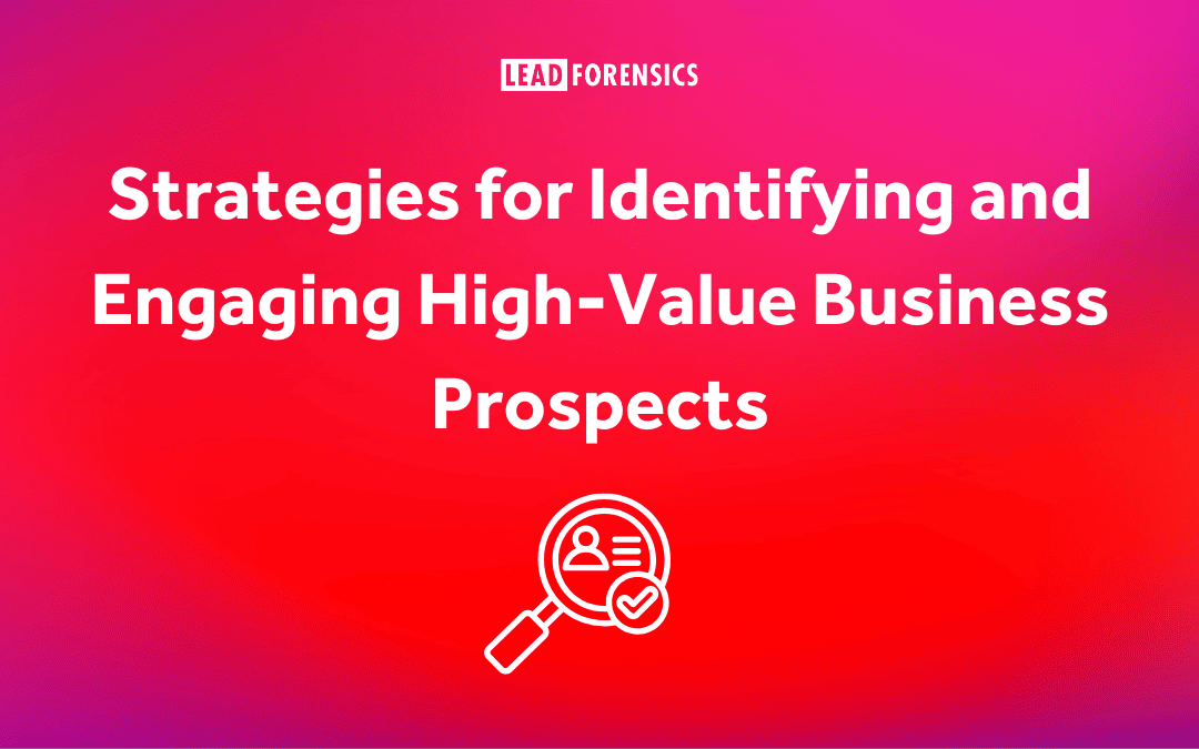 Strategies for Identifying and Engaging High-Value Business Prospects