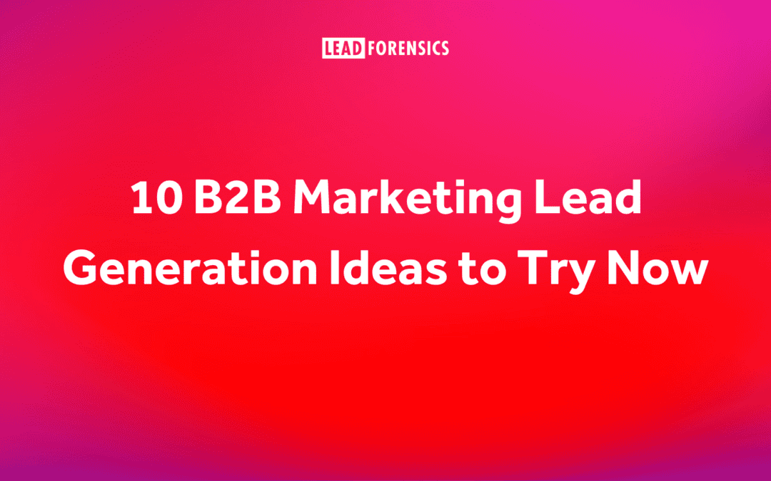 10 B2B Marketing Lead Generation Ideas to Try Now