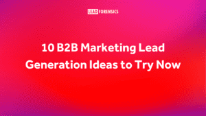 10 B2B Marketing Lead Generation Ideas to Try Now