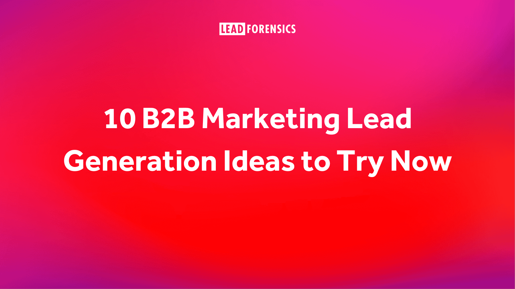 10 B2B Marketing Lead Generation Ideas to Try Now