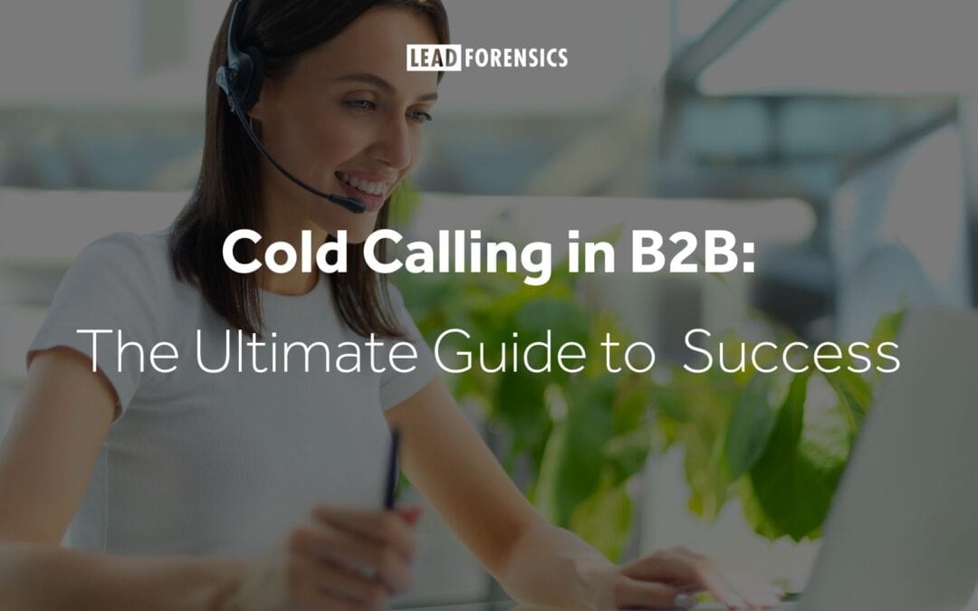 Cold Calling in B2B: The Ultimate Guide to Success